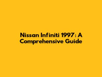 Nissan Infiniti 1997: A Comprehensive Guide
