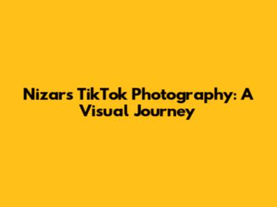 Nizar's TikTok Photography: A Visual Journey