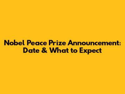 Nobel Peace Prize Announcement: Date & What to Expect