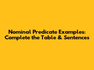 Nominal Predicate Examples: Complete the Table & Sentences