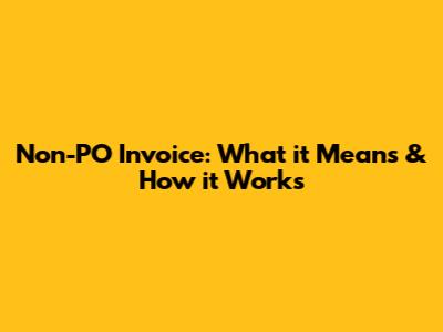 Non-PO Invoice: What it Means & How it Works