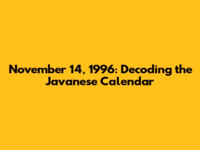 November 14, 1996: Decoding the Javanese Calendar