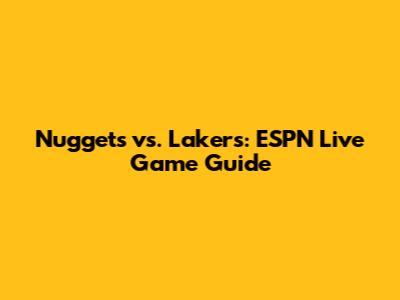 Nuggets vs. Lakers: ESPN Live Game Guide