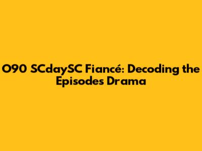 O90 SCdaySC Fiancé: Decoding the Episode's Drama