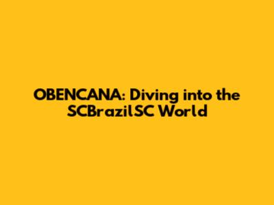 OBENCANA: Diving into the SCBrazilSC World