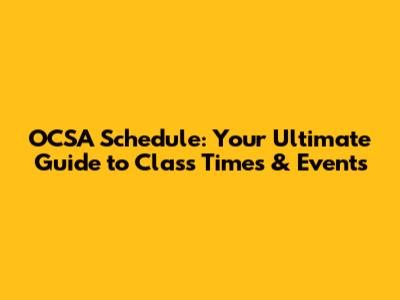 OCSA Schedule: Your Ultimate Guide to Class Times & Events