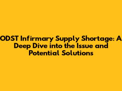 ODST Infirmary Supply Shortage: A Deep Dive into the Issue and Potential Solutions