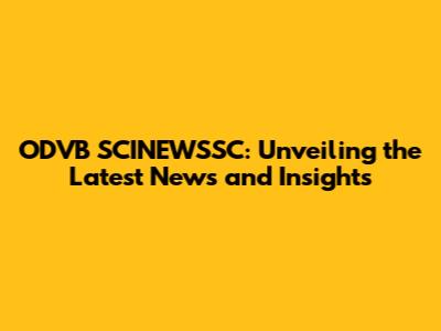 ODVB SCINEWSSC: Unveiling the Latest News and Insights