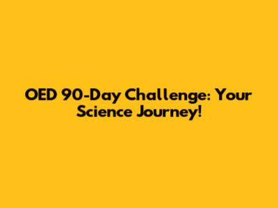 OED 90-Day Challenge: Your Science Journey!