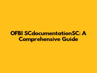 OFBI SCdocumentationSC: A Comprehensive Guide