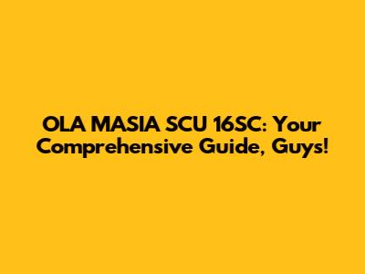 OLA MASIA SCU 16SC: Your Comprehensive Guide, Guys!