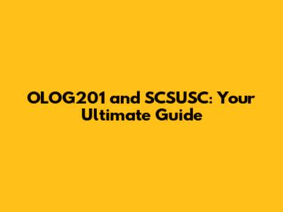 OLOG201 and SCSUSC: Your Ultimate Guide