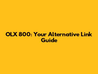 OLX 800: Your Alternative Link Guide
