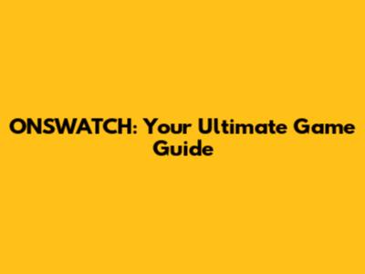 ONSWATCH: Your Ultimate Game Guide