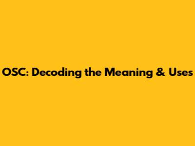 OSC: Decoding the Meaning & Uses