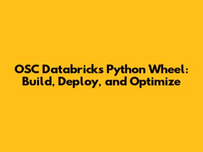 OSC Databricks Python Wheel: Build, Deploy, and Optimize