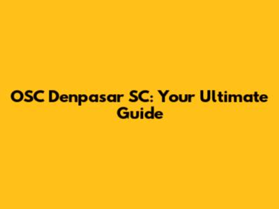 OSC Denpasar SC: Your Ultimate Guide