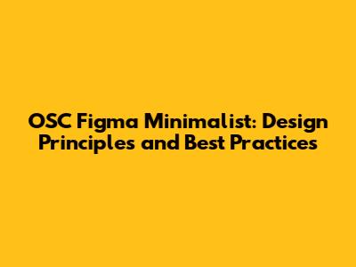 OSC Figma Minimalist: Design Principles and Best Practices