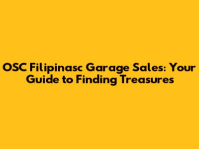OSC Filipinasc Garage Sales: Your Guide to Finding Treasures