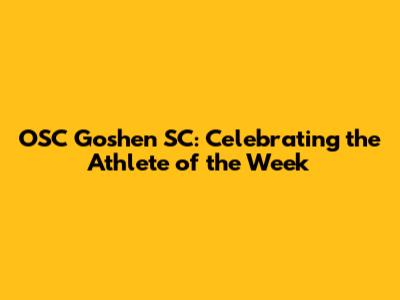OSC Goshen SC: Celebrating the Athlete of the Week