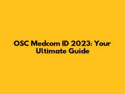 OSC Medcom ID 2023: Your Ultimate Guide