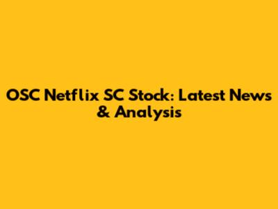 OSC Netflix SC Stock: Latest News & Analysis