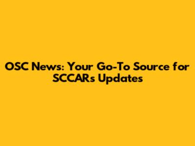 OSC News: Your Go-To Source for SCCARs Updates