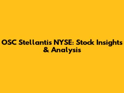 OSC Stellantis NYSE: Stock Insights & Analysis