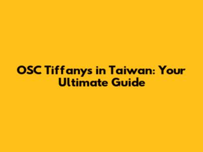 OSC Tiffany's in Taiwan: Your Ultimate Guide