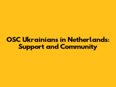 OSC Ukrainians in Netherlands: Support and Community