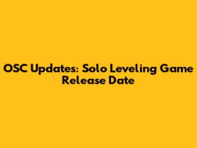 OSC Updates: Solo Leveling Game Release Date
