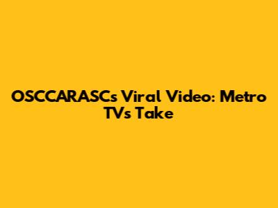 OSCCARASC's Viral Video: Metro TV's Take