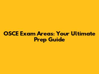 OSCE Exam Areas: Your Ultimate Prep Guide