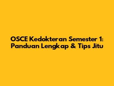 OSCE Kedokteran Semester 1: Panduan Lengkap & Tips Jitu