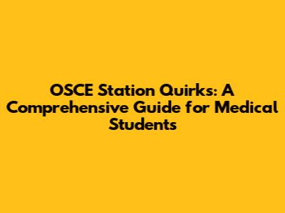 OSCE Station Quirks: A Comprehensive Guide for Medical Students