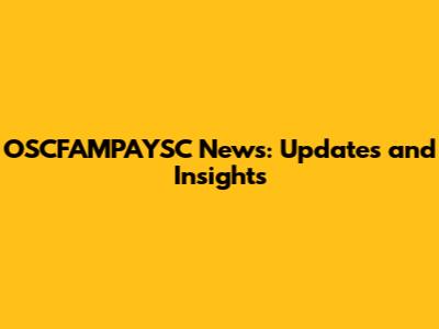 OSCFAMPAYSC News: Updates and Insights