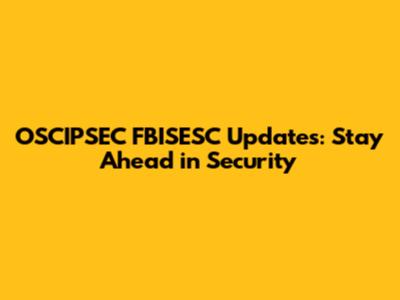 OSCIPSEC FBISESC Updates: Stay Ahead in Security