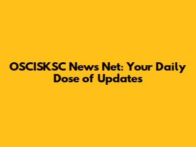 OSCISKSC News Net: Your Daily Dose of Updates