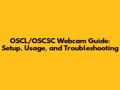 OSCL/OSCSC Webcam Guide: Setup, Usage, and Troubleshooting