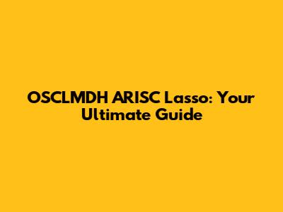OSCLMDH ARISC Lasso: Your Ultimate Guide