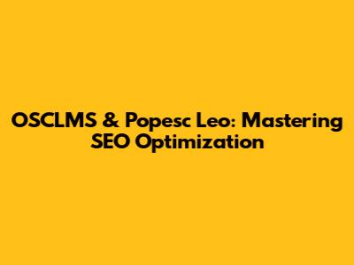 OSCLMS & Popesc Leo: Mastering SEO Optimization