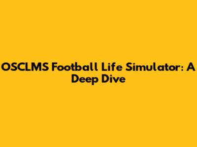 OSCLMS Football Life Simulator: A Deep Dive