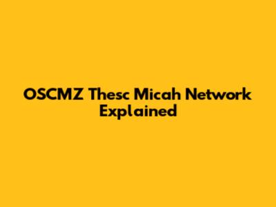 OSCMZ Thesc Micah Network Explained