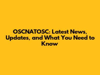 OSCNATOSC: Latest News, Updates, and What You Need to Know