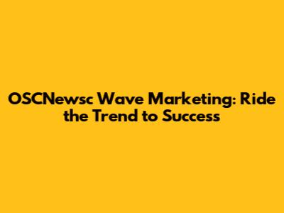 OSCNewsc Wave Marketing: Ride the Trend to Success