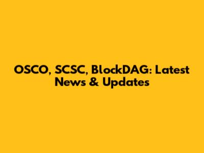 OSCO, SCSC, BlockDAG: Latest News & Updates