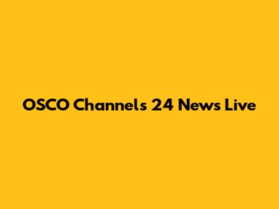 OSCO Channels 24 News Live