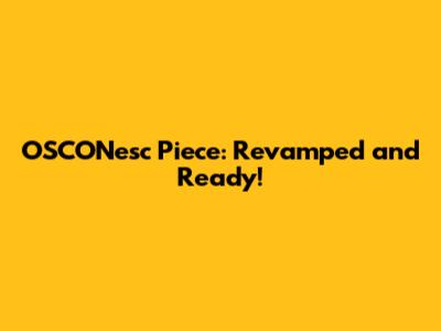 OSCONesc Piece: Revamped and Ready!