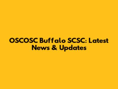 OSCOSC Buffalo SCSC: Latest News & Updates