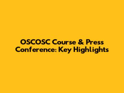 OSCOSC Course & Press Conference: Key Highlights